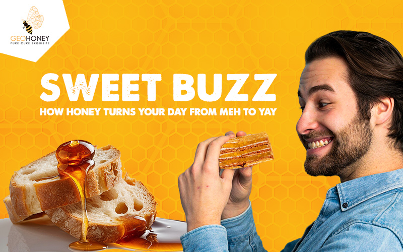 Sweet Buzz: How Honey Turns Your Day from Meh to Yeh